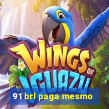 91 brl paga mesmo